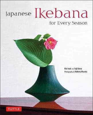 Japanese Ikebana for Every Season by Yuji Ueno